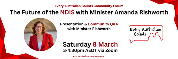 Graphic promoting the Every Australian Counts Community Forum titled The Future of the NDIS with Minister Amanda Rishworth. The event includes a presentation and a Community Q&A with Minister Rishworth and takes place on Saturday 8 March, 3:00-4:30pm AEDT via Zoom. The Every Australian Counts logo is at the top, and the website everyaustraliancounts.com.au is displayed at the bottom. The design features red geometric shapes, bold black and red text, and a circular photo of Minister Amanda Rishworth, who is smiling and wearing a red blazer.