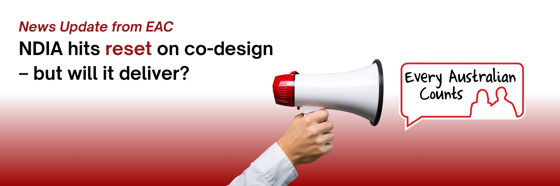 Banner titled “NDIA hits reset on co-design – but will it deliver?” A hand holds a megaphone on a white and red gradient background. Includes the EAC logo and the subheading “News Update from EAC.”
