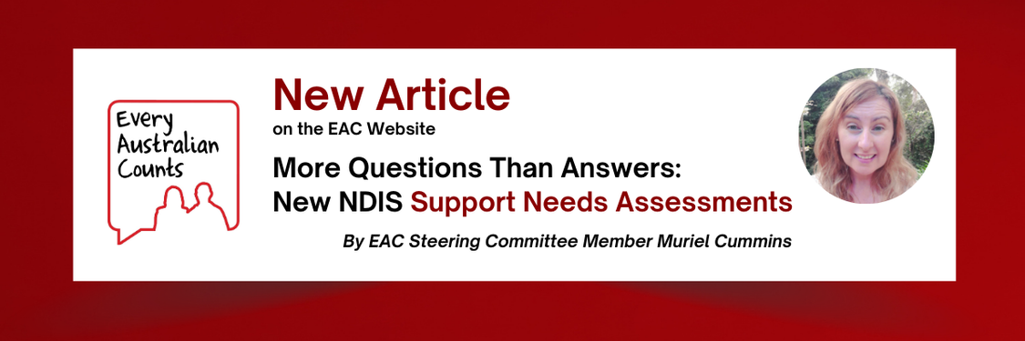 Red background with a white box. Bold red heading reads “New Article on the EAC Website”. Text says: “More Questions Than Answers: New NDIS Support Needs Assessments. By EAC Steering Committee Member Muriel Cummins”. The Every Australian Counts logo appears on the left. A small circular photo of Muriel Cummins is shown on the right.