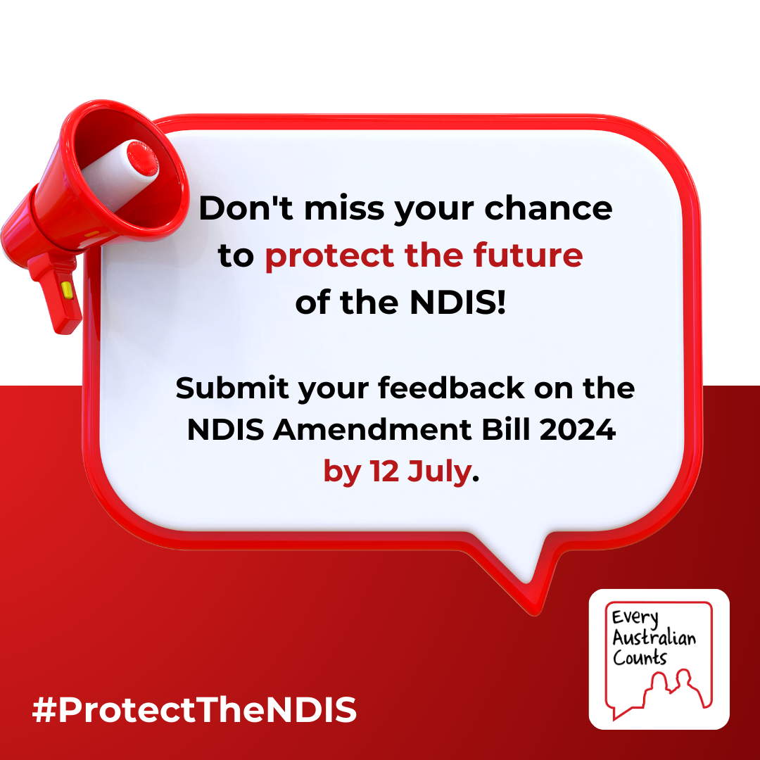 Image reads: Don't miss your chance to influence the future of the NDIS! Submit your feedback on the NDIS Amendment Bill 2024 by 12 July. The text is in a speech bubble on a red and white background. There is a small picture of a red megaphone on the top left, and the EAC logo on the botton right. Text at the bottom left reads: #ProtectTheNDIS