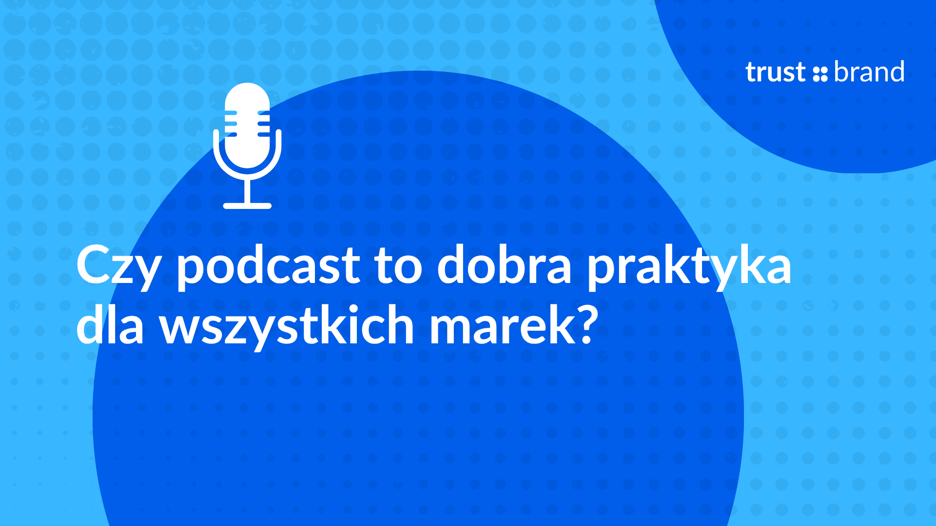 Czy podcast to dobra praktyka dla wszystkich marek?