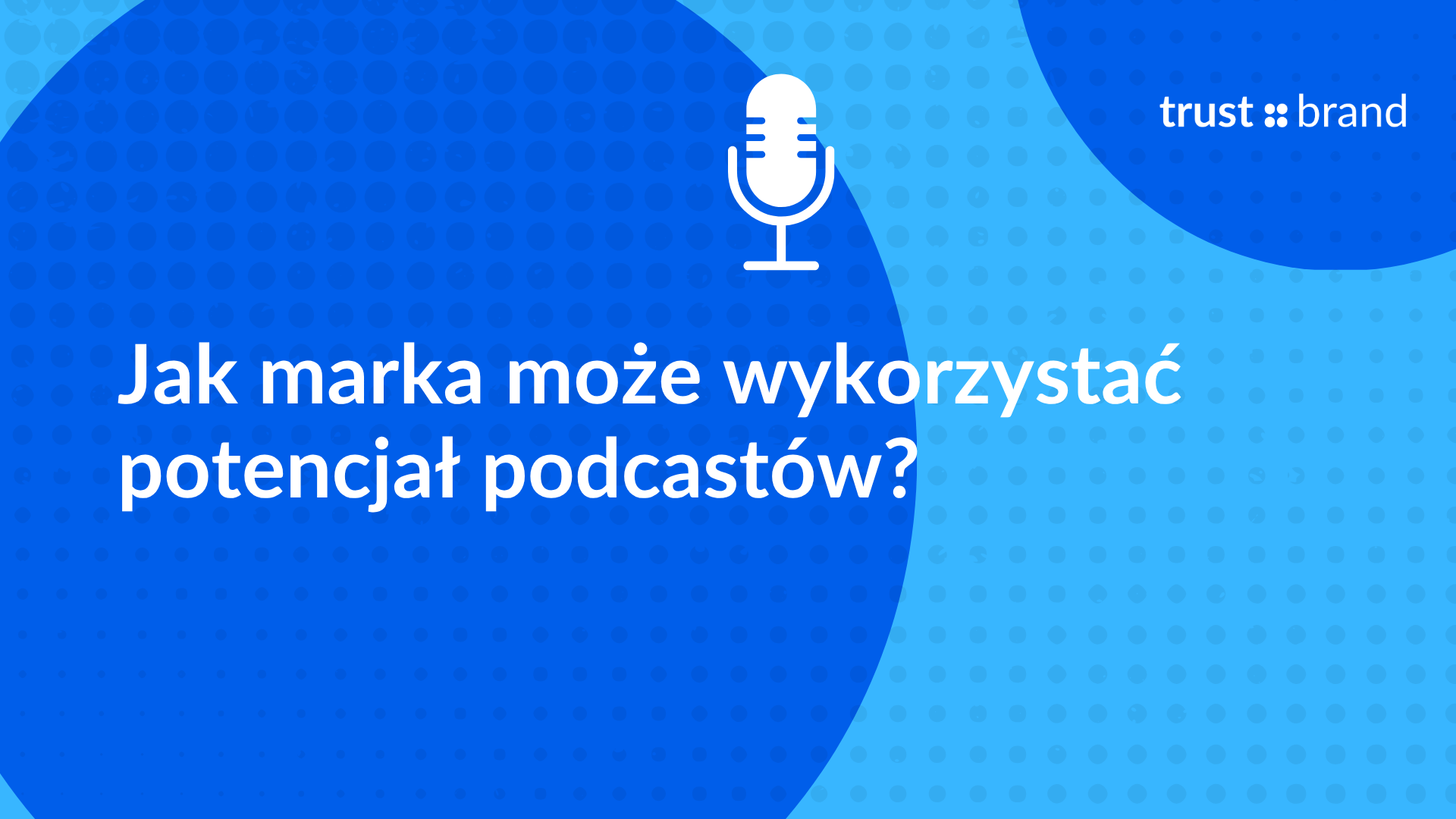 Jak marka może wykorzystać potencjał podcastów?