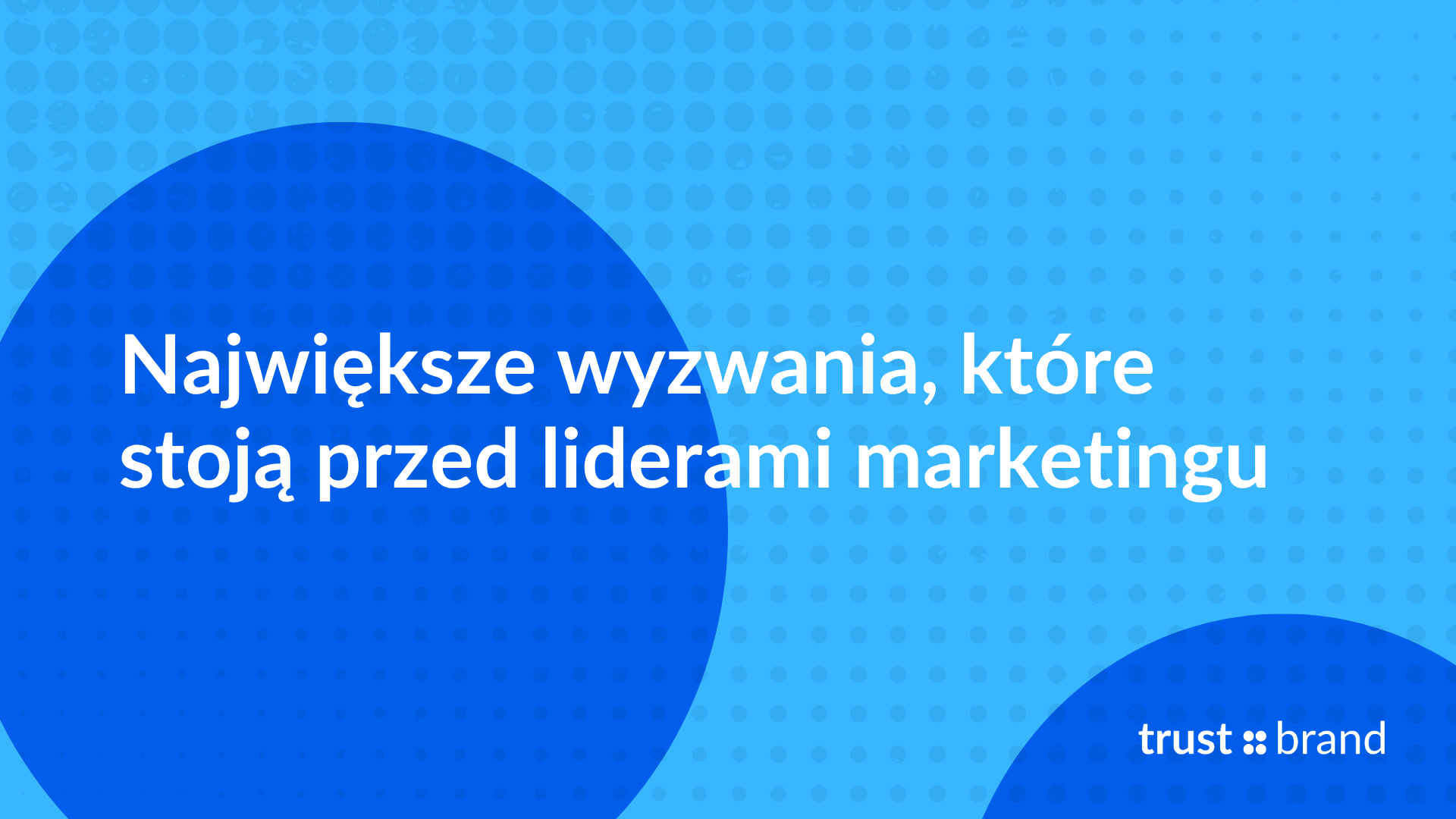 Największe wyzwania, które stoją przed liderami marketingu