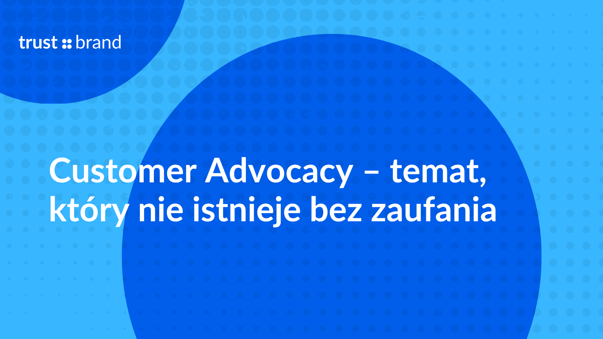 Customer Advocacy – temat, który nie istnieje bez zaufania