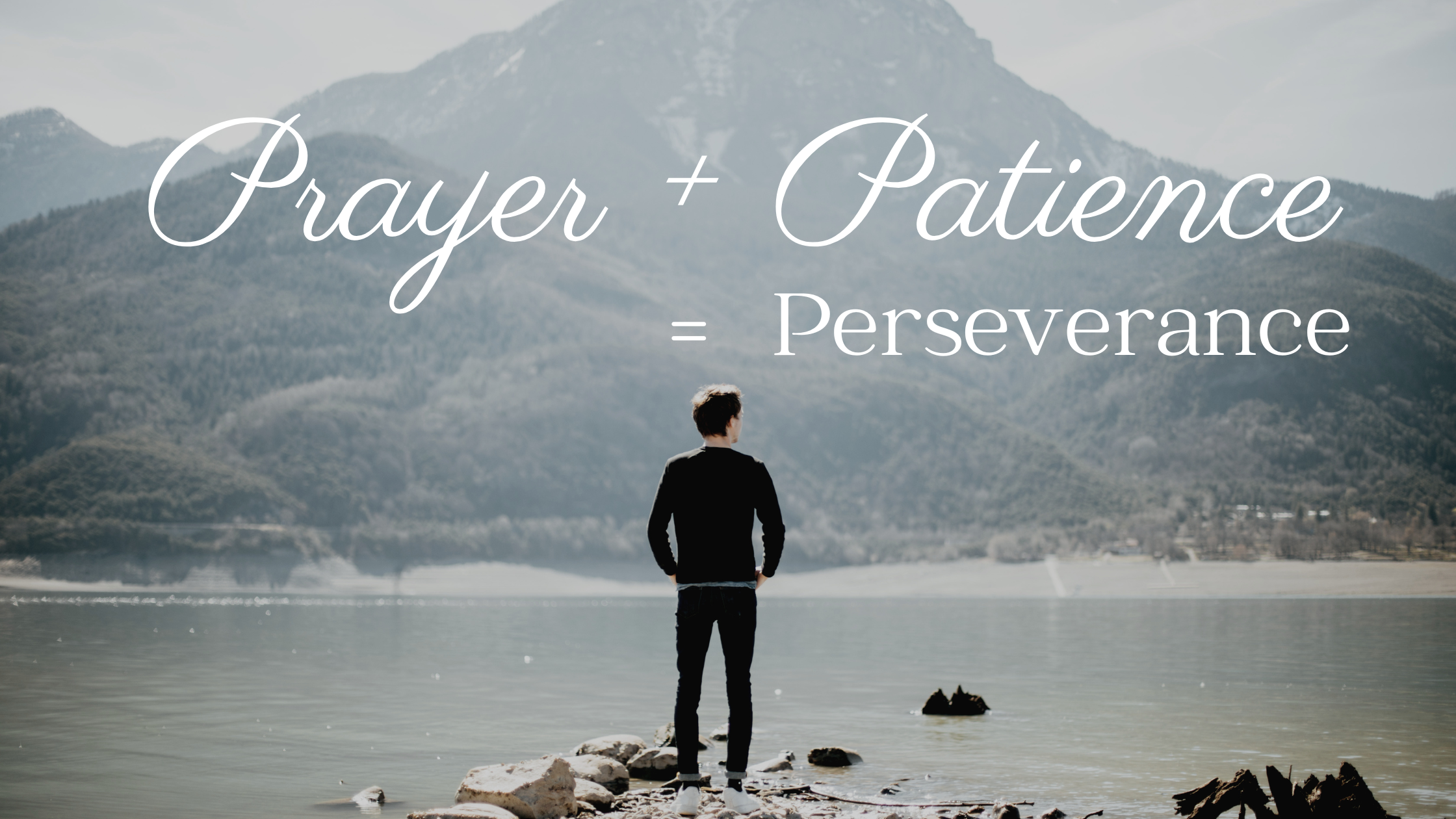 Prayer + Patience = Perseverance
