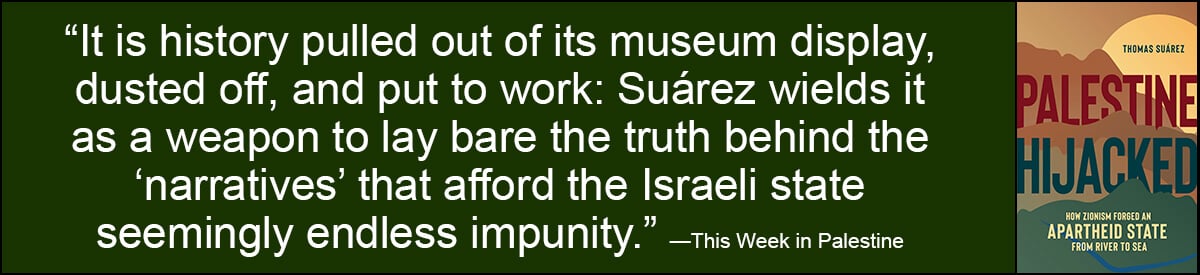 Buy Thomas Suarez's new book, Palestine Hijacked, today.