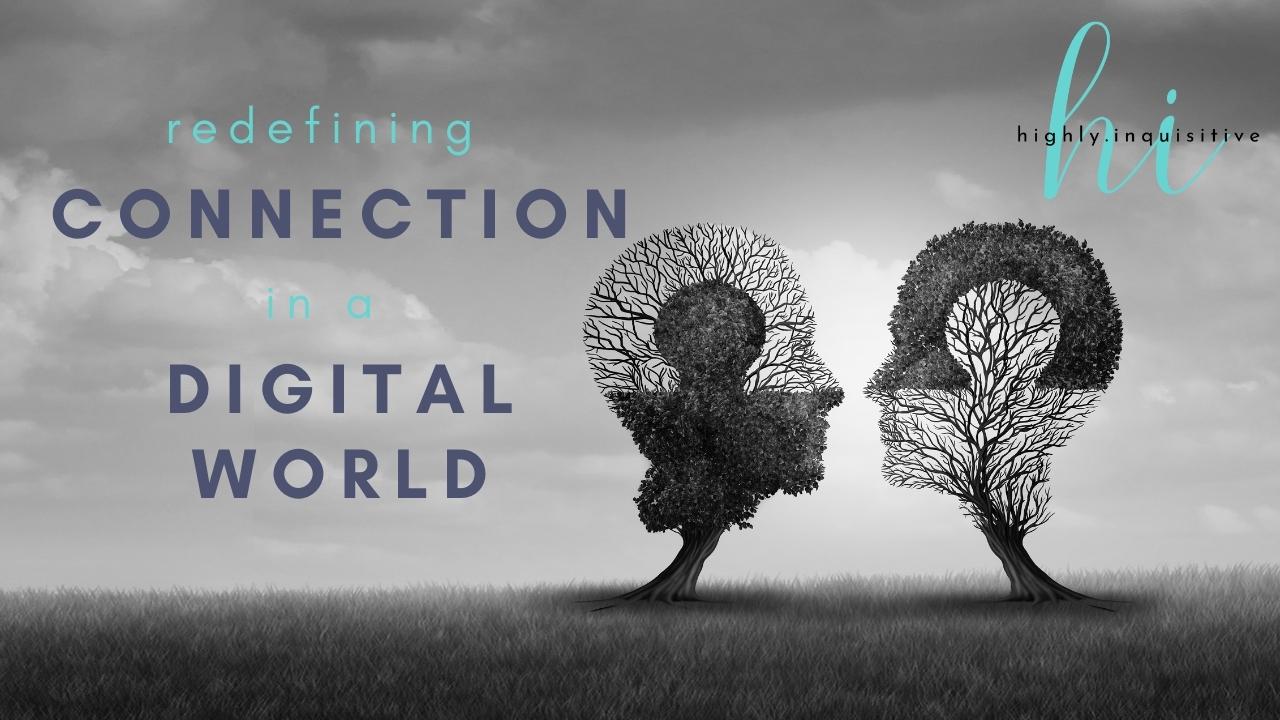 Redefining Connection in a Digital World