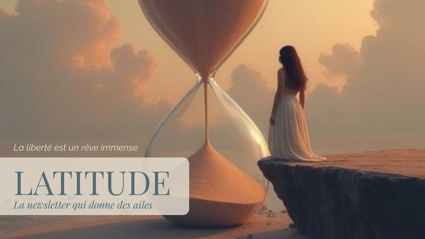 LATITUDE #4 Se sentir libre, c'est... avoir le temps.