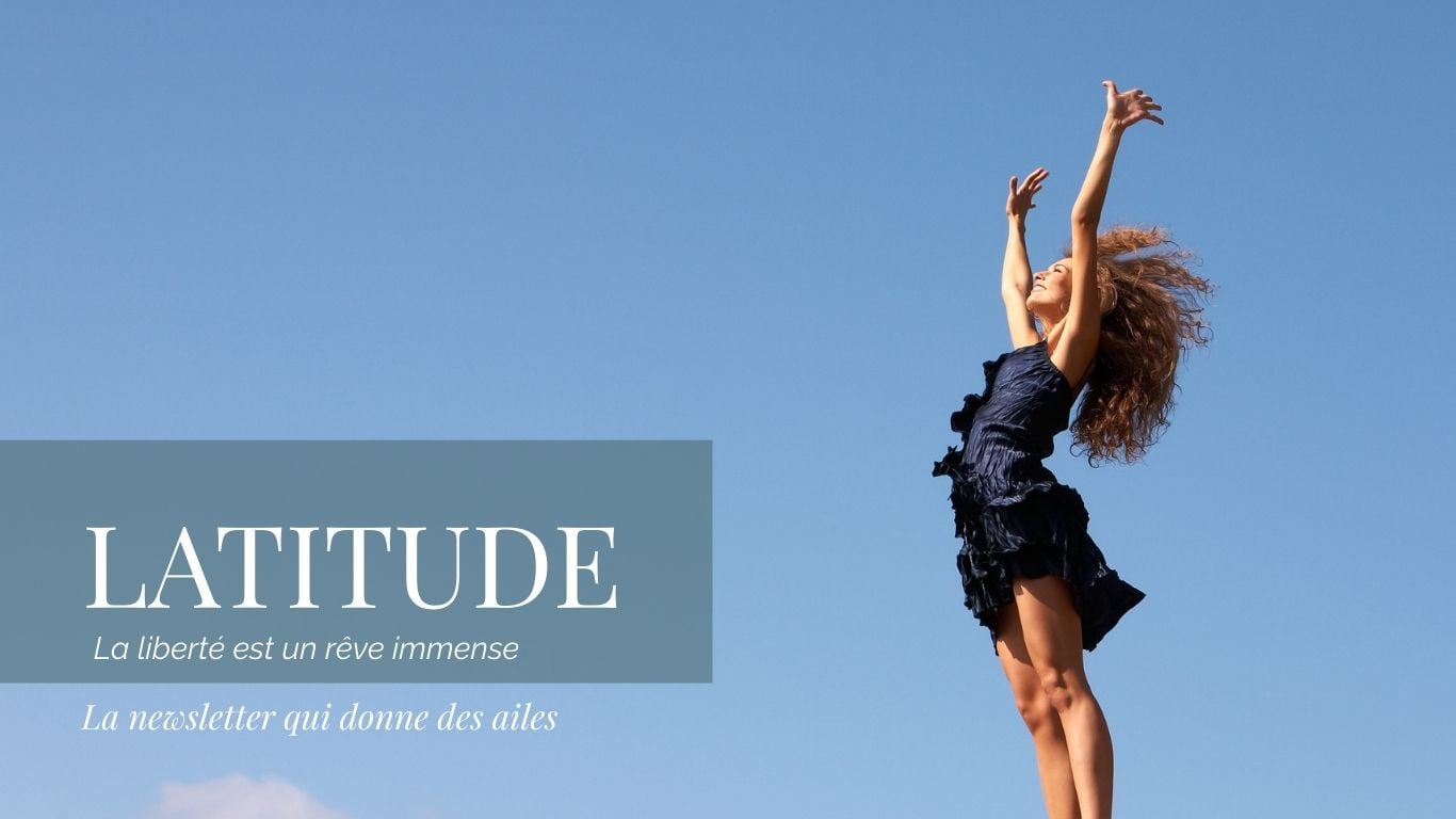 Latitude n°1 — Se sentir libre, c'est... choisir