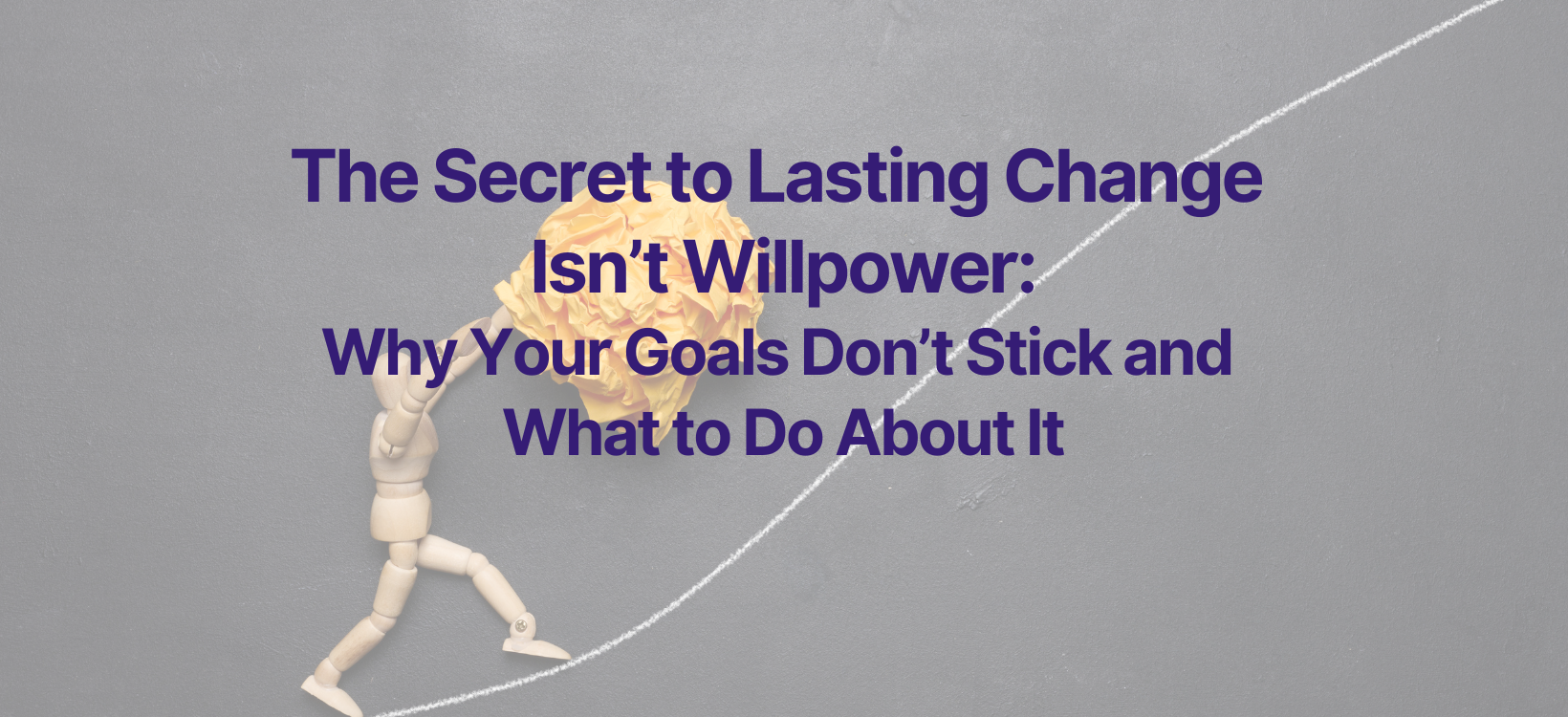 The Secret to Lasting Change Isn’t Willpower