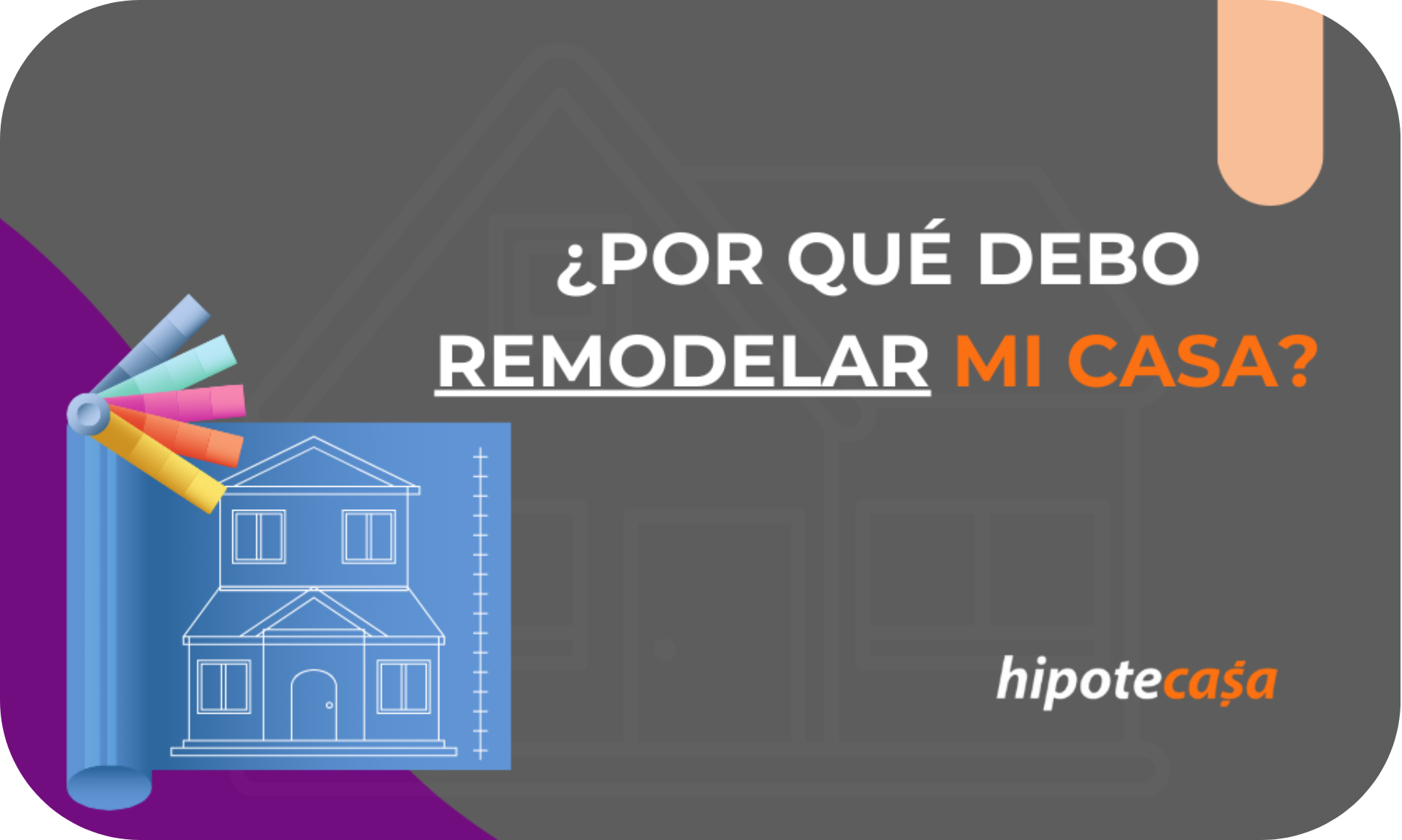 ¿Por qué remodelar mi casa con Crédito Hipotecario?