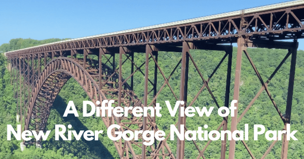 A Different View of New River Gorge National Park - Fayetteville, West Virginia