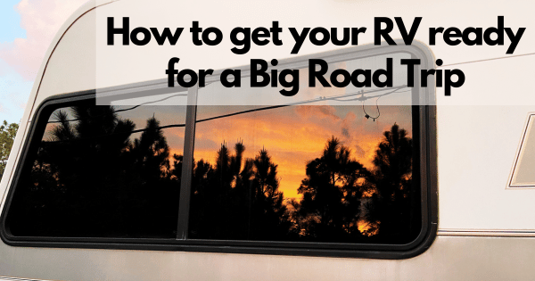 How to Get Your RV Ready for a Big Road Trip