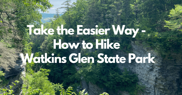 Take the Easier Way - How to Hike Watkins Glen State Park