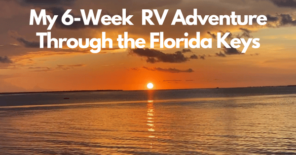 My 6-Week Solo RV Adventure Through the Florida Keys: What I Wish I'd Known Before Going