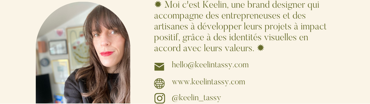 Moi c'est Keelin, une brand designer qui accompagne des entrepreneuses et des artisanes à développer leurs projets à impact positif, grâce à des identités visuelles en accord avec leurs valeurs