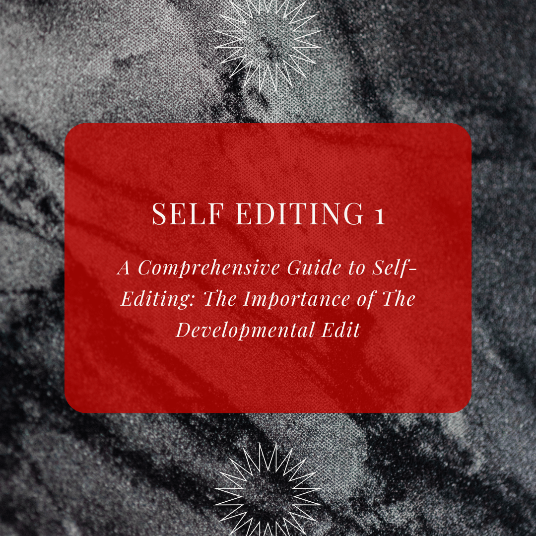 A Comprehensive Guide to Self-Editing: The Importance of The Developmental Edit