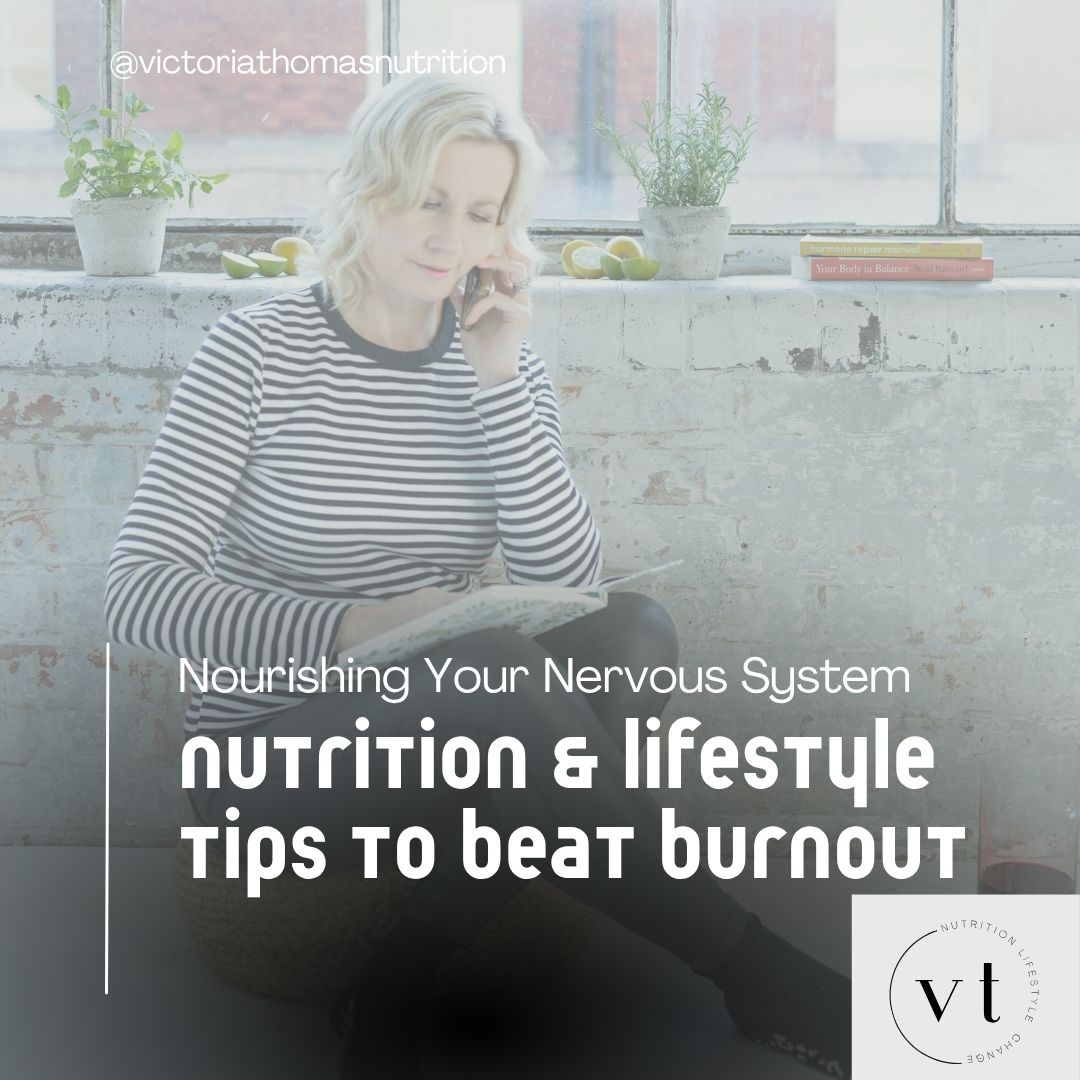 Nourishing Your Nervous System – Nutrition & Lifestyle Tips to Beat Burnout