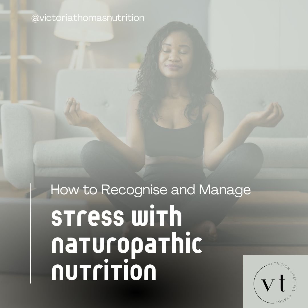 How to Recognise and Manage Stress with naturopathic nutrition