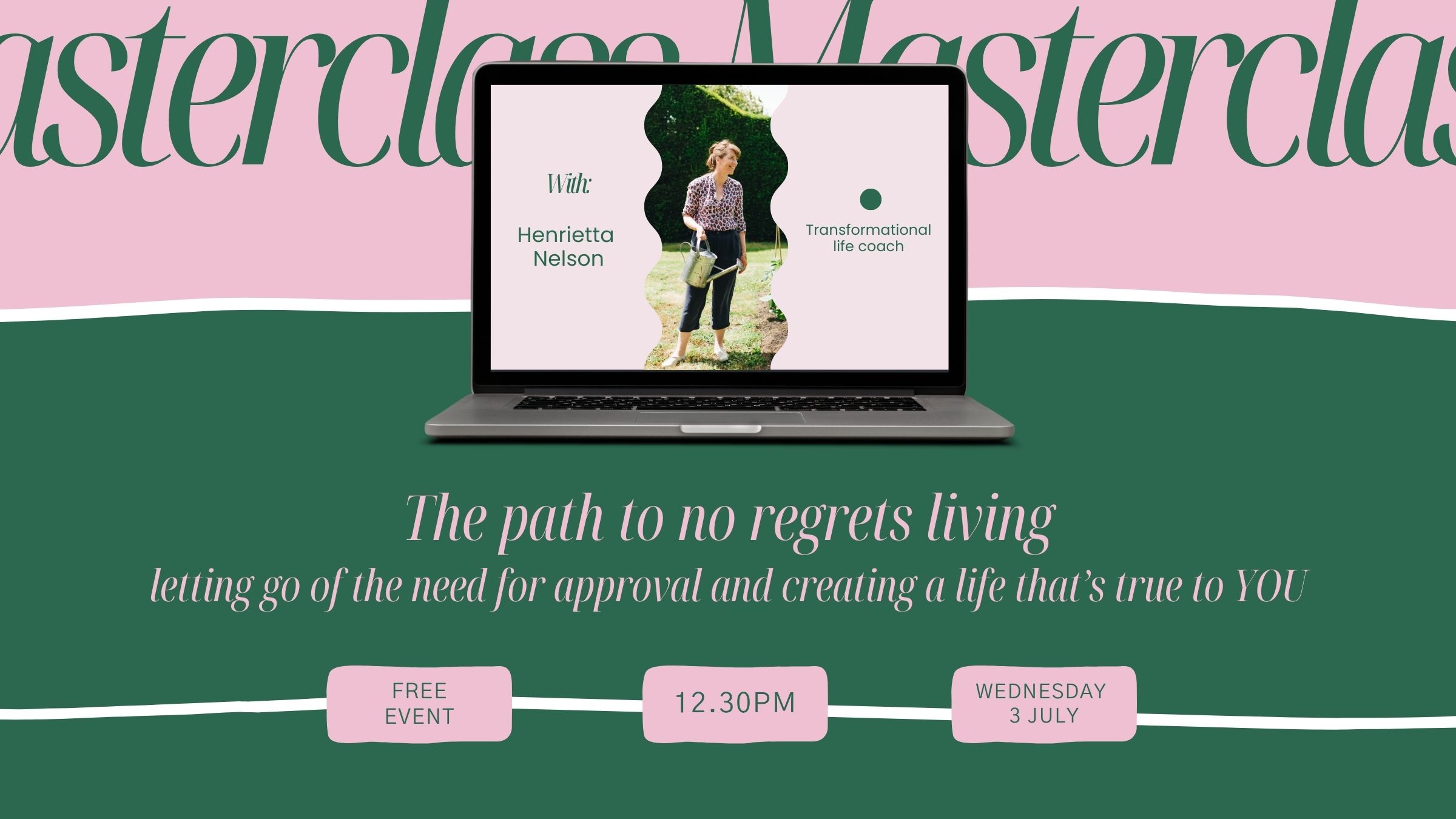 Free Masterclass; The Path To No Regrets Living. Free Event. Time: 12:30PM. Date: Wednesday 3rd July 2024.