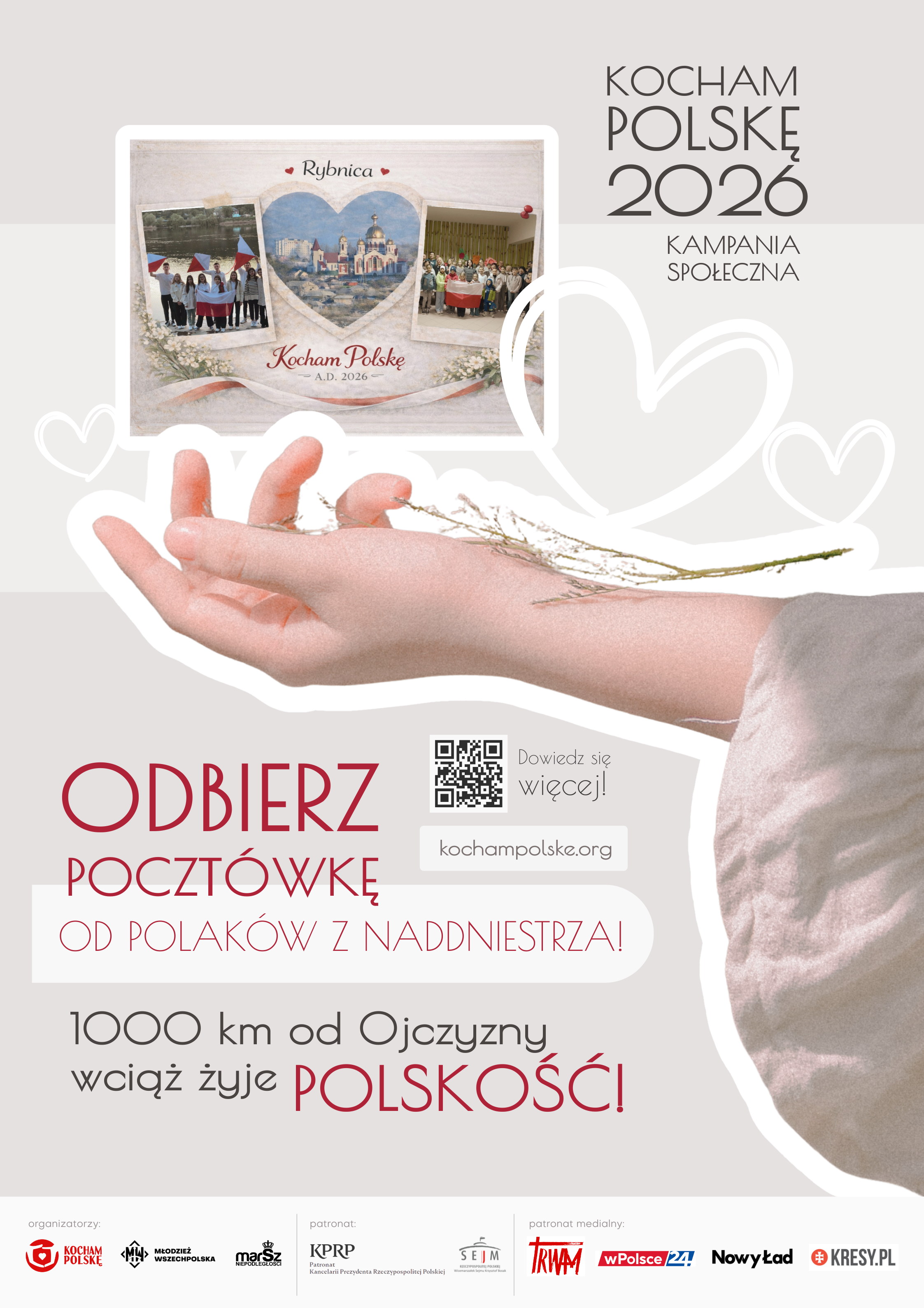 Plakat Kocham Polskę 2026; ODBIERZ POCZTÓWKĘ OD POLAKÓW Z NADDNIESTRZA; 1000 km od Ojczyzny wciąż żyje POLSKOŚĆ; kochampolske.org; organizatorzy: Kocham Polskę, Młodzież Wszechpolska, Marsz Niepodległości; patronat: Kancelaria Prezydenta Rzeczypospolitej Polskiej, Wicemarszałek Rzeczypospolitej Polskie Sejmu Krzysztof Boask; patronat medialny: TV TRWAM, wpolsce24, Nowy Ład, KRESY.PL