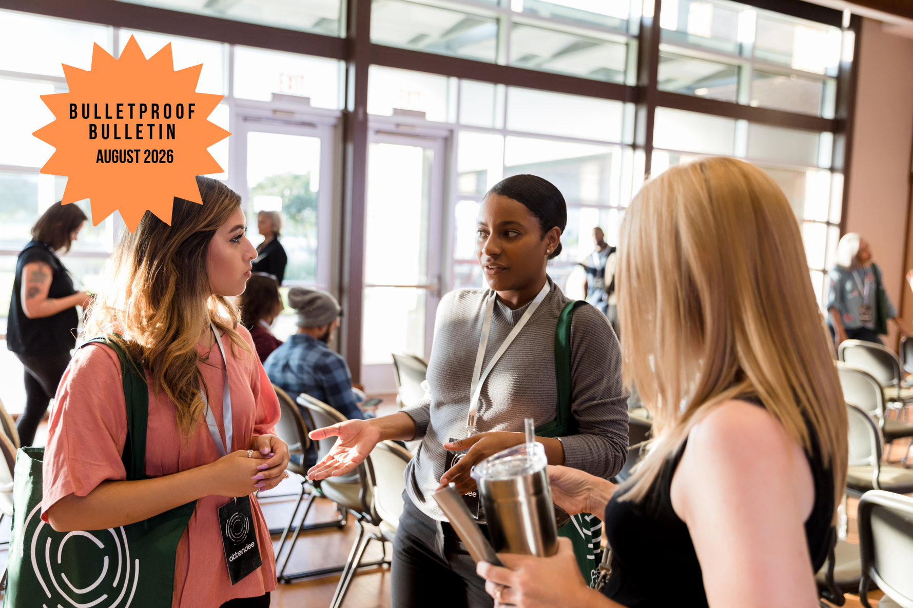 BulletProof Bulletin August 2026 newsletter graphic showing three women in conversation at an indoor conference, wearing 