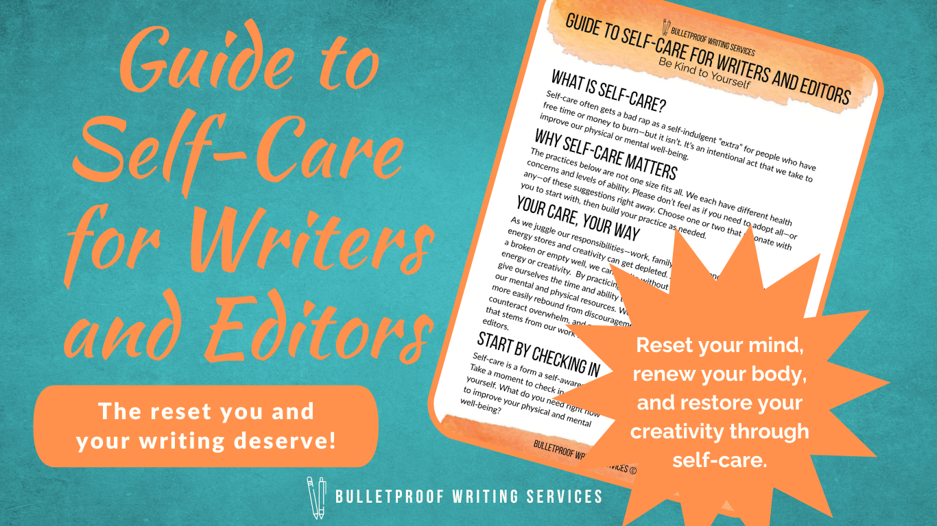 Promotional graphic for a free lead magnet titled “Guide to Self-Care for Writers and Editors” from Bulletproof Writing Services. The image features a tilted page preview of the guide, highlighting sections like “What Is Self-Care?” and “Start by Checking In.” Large, stylized text on a turquoise background reads: “Guide to Self-Care for Writers and Editors.” An orange starburst shape includes the message: “Reset your mind, renew your body, and restore your creativity through self-care.” A button-style graphic reads: “The reset you and your writing deserve!” Bulletproof Writing Services logo appears at the bottom.