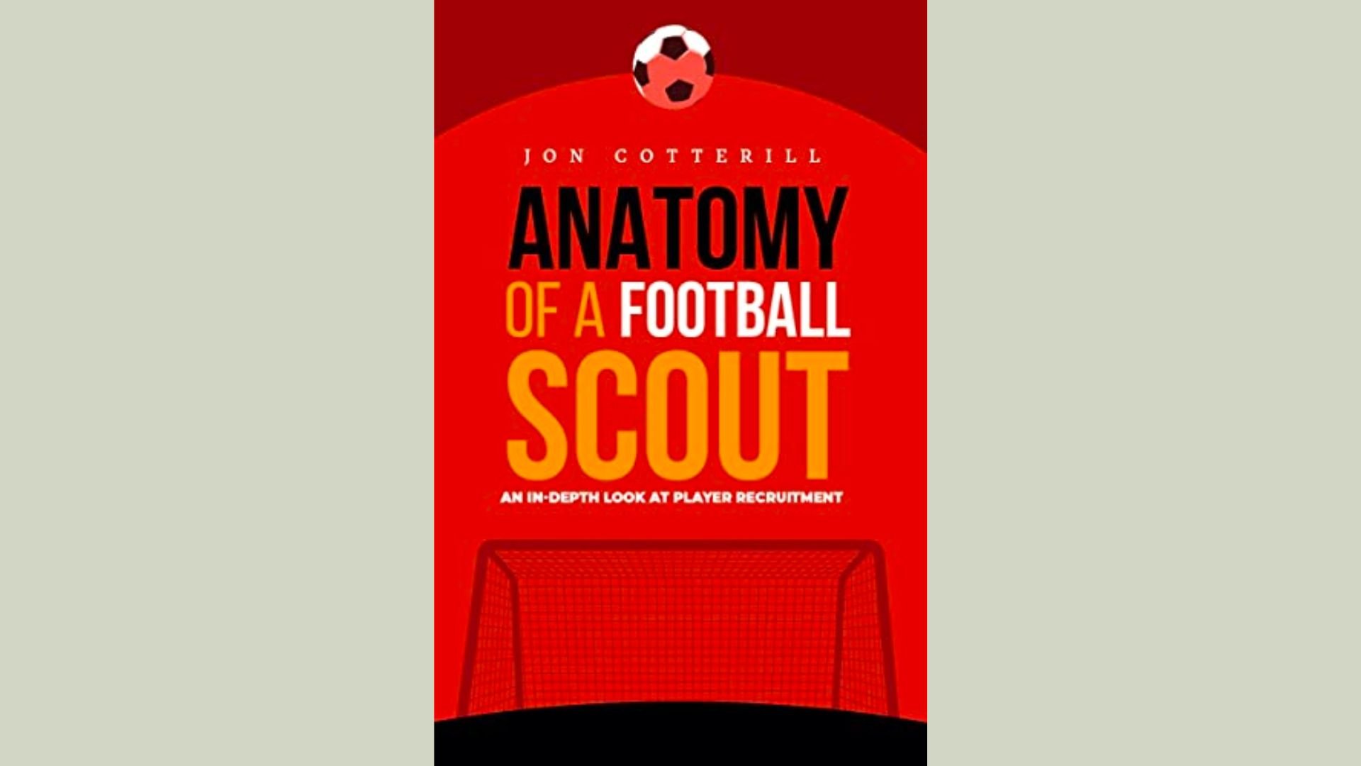 Anatomy of a Football Scout (Jon Cotterill) - Book Summary, Notes & Highlights