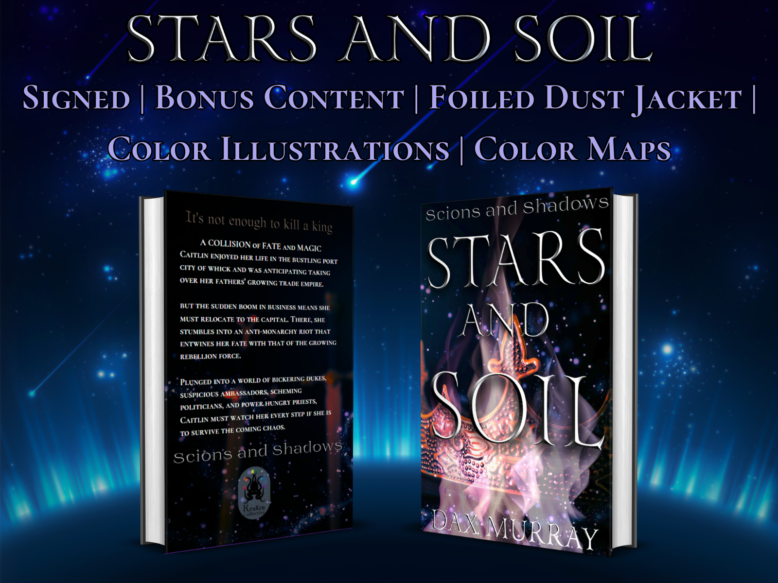 STARS AND SOIL. Signed | Bonus Content | Foiled Dust Jacket | Color Illustrations | Maps. Front and back of the book displayed. Front shows a crown on fire with the title overlayed. Back shows two swords with the book blurb displayed.