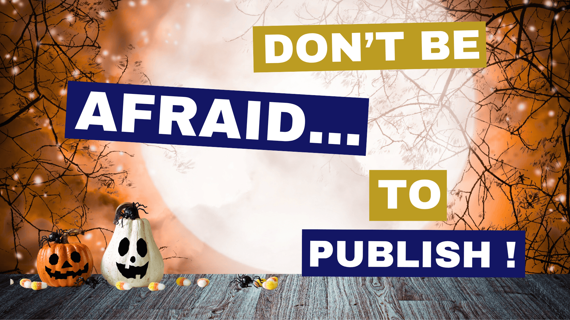 Conquering the F-Word That Stops Authors: How to Overcome Fear and Get Your Book Published