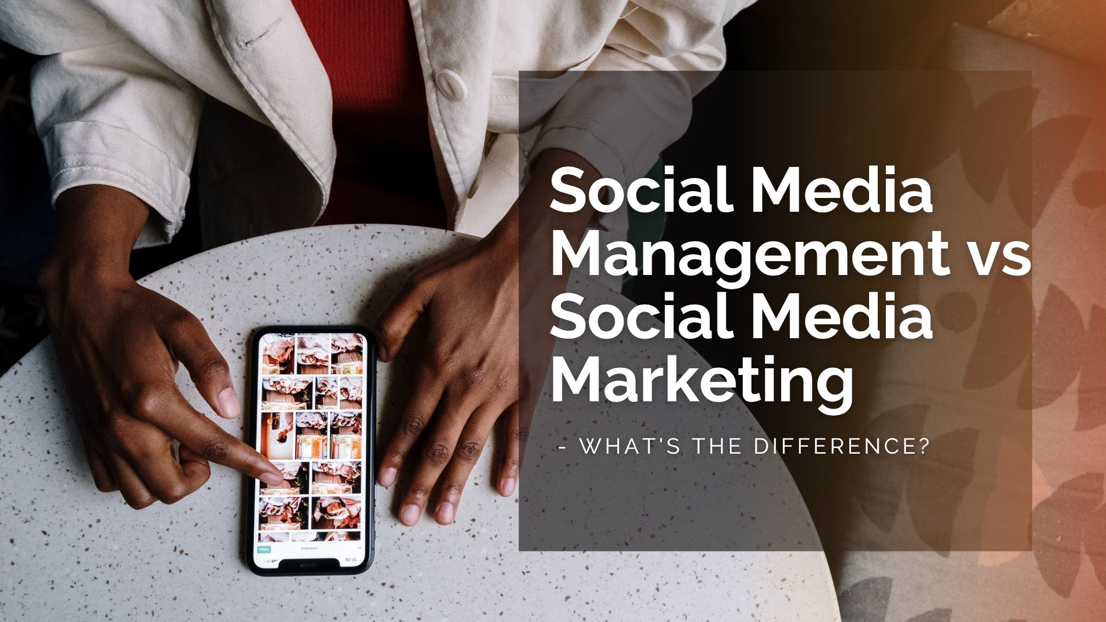 Social Media Management vs Social Media Marketing - What's the Difference?
