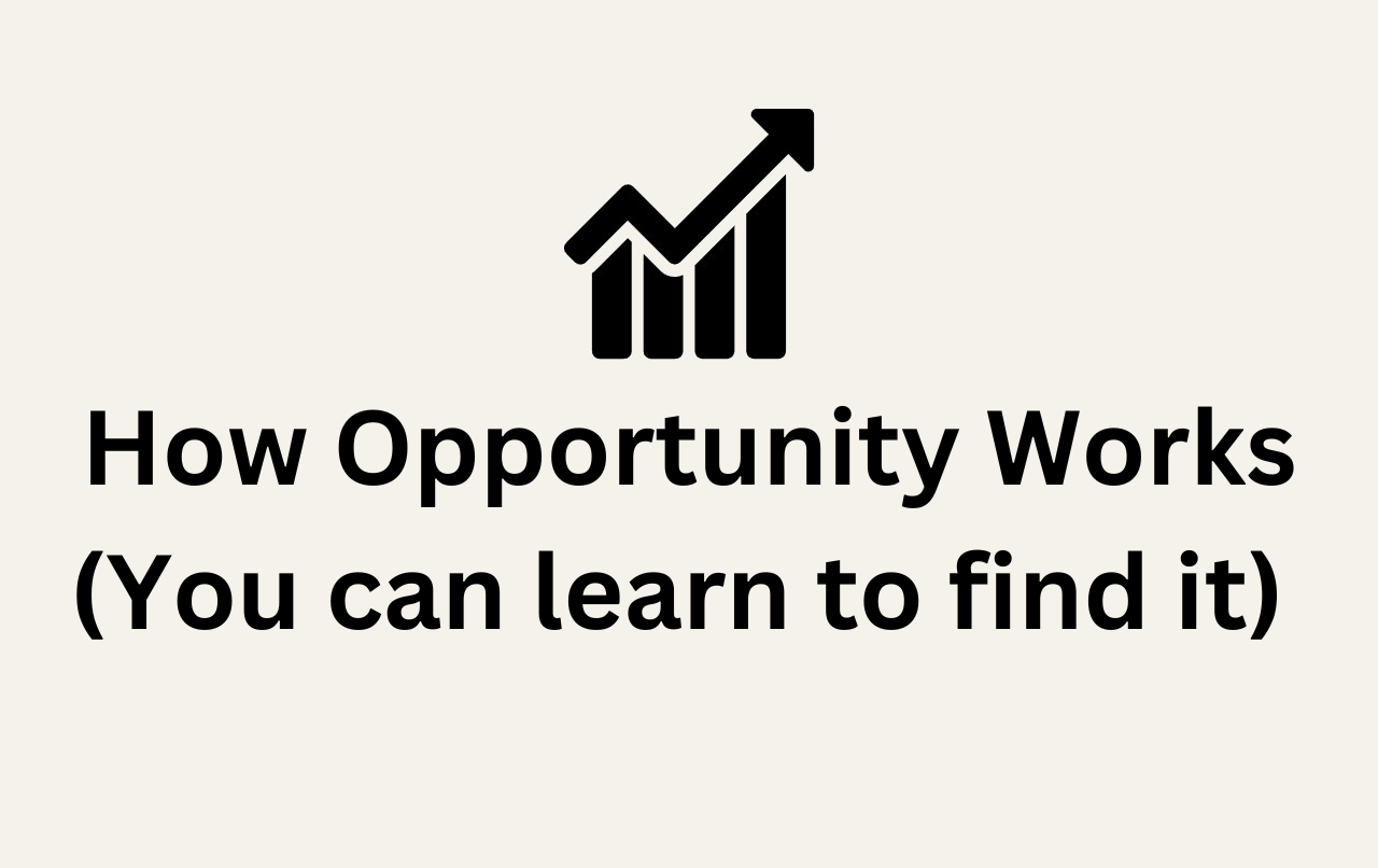 How Opportunity Works (You can learn how to spot it)