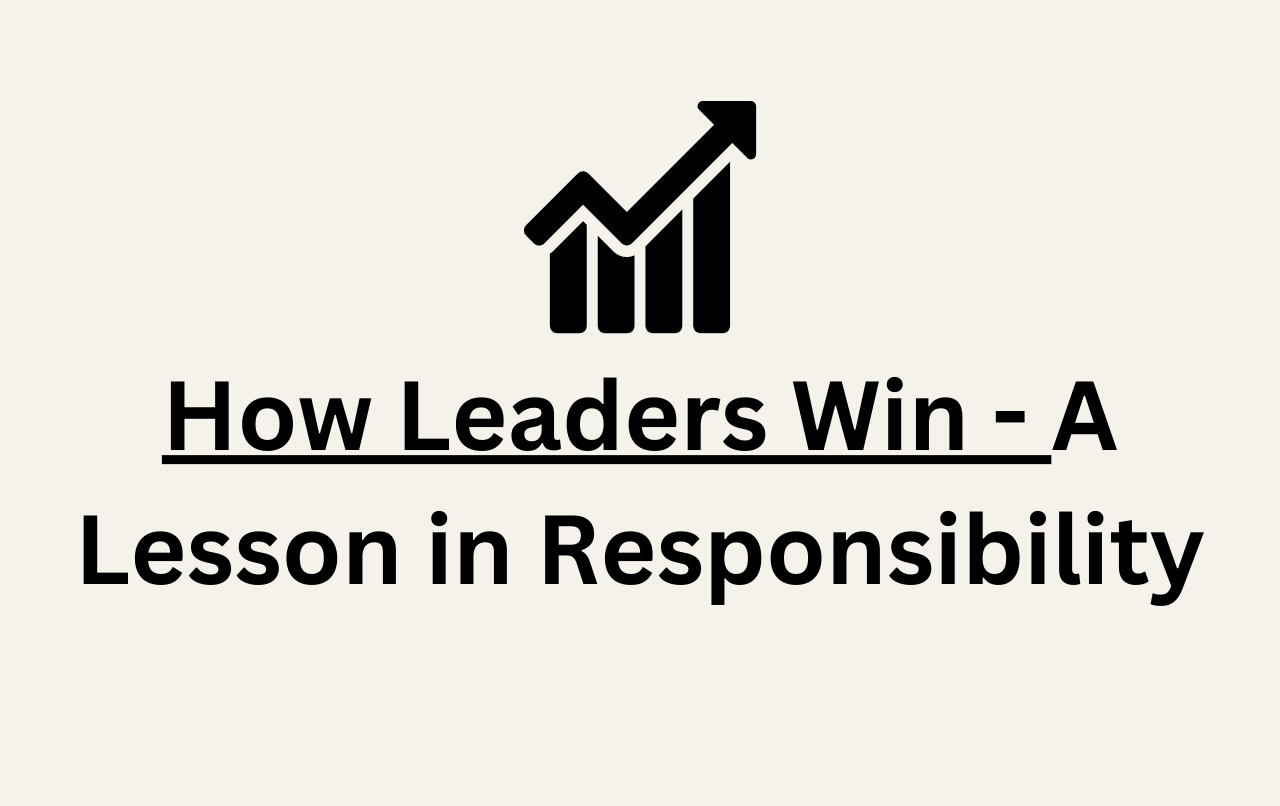 How Leaders Win - A Lesson in Responsibility