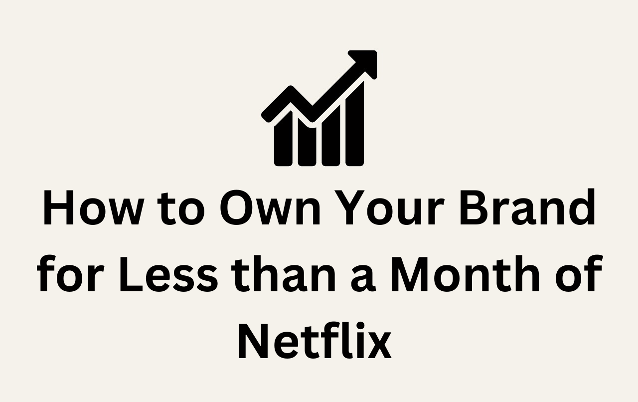 How to Own Your Brand for Less than a Month of Netflix