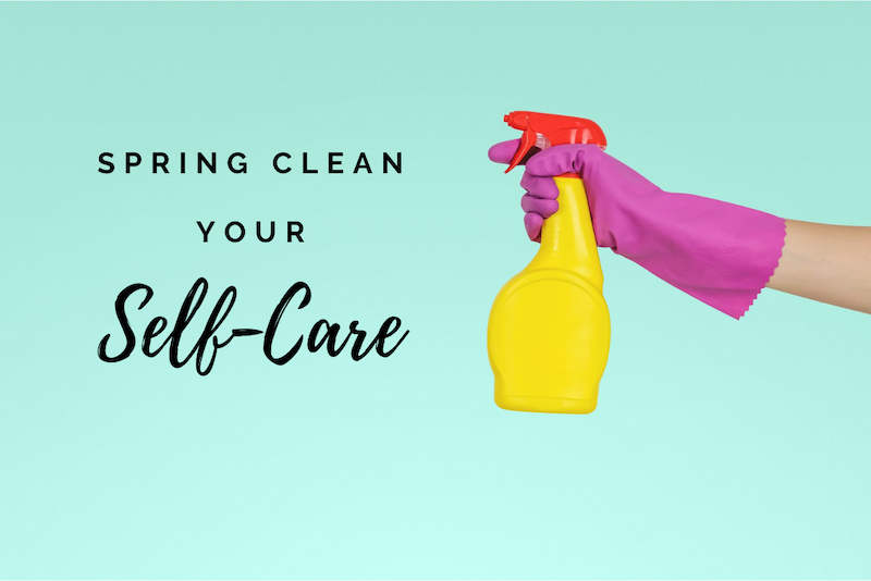 Is it time to spring clean your self-care?
