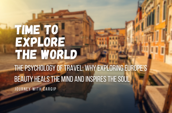 The Psychology of Travel: Why Exploring Europe’s Beauty Heals the Mind and Inspires the Soul
