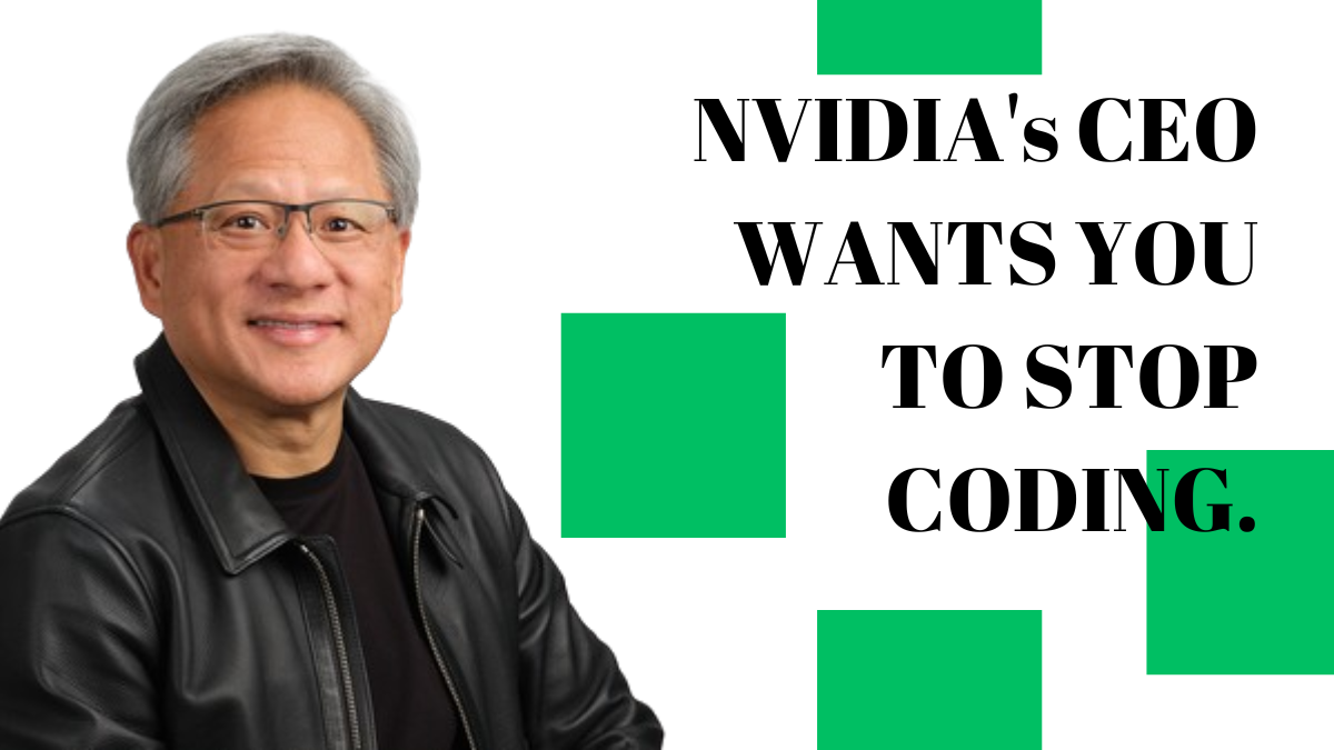 This is the main reason why NVIDIA's CEO is asking us to stop learning Coding.