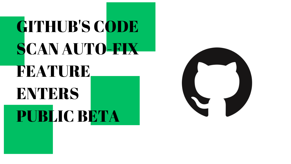 GitHub's code scan auto-fix feature enters public beta