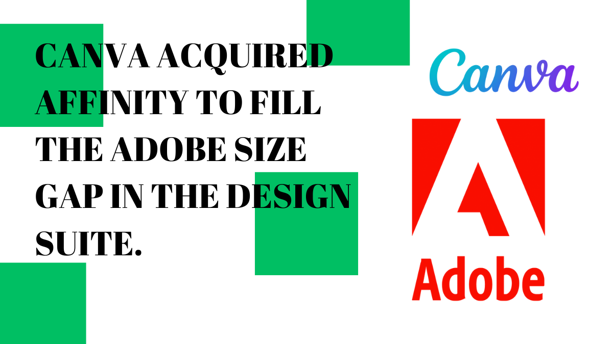 Canva acquired Affinity to fill the Adobe size gap in the design suite.