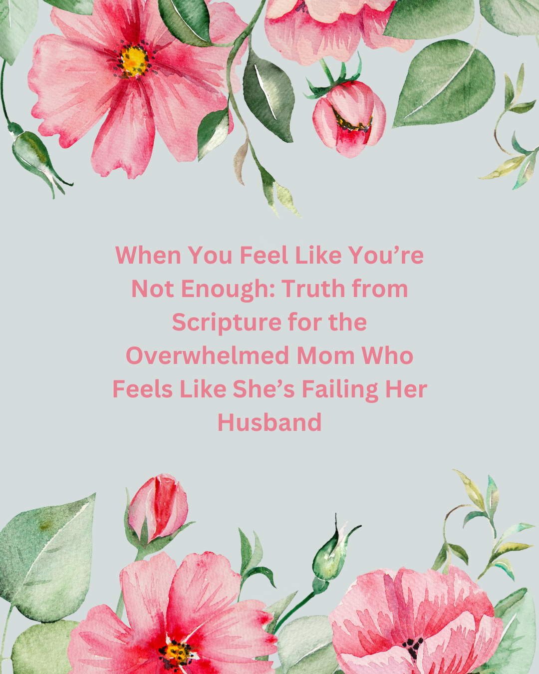 When You Feel Like You’re Not Enough: Truth from Scripture for the Overwhelmed Mom Who Feels Like She’s Failing Her Husband