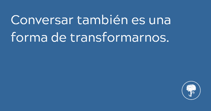 Conversar para crecer y descubrir nuevas formas de ver