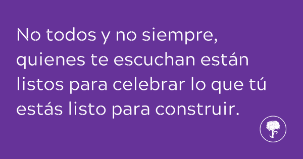 No todos aplauden tus sueños