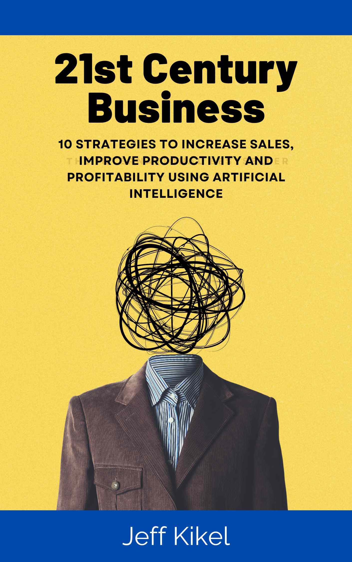 Book Cover for 21st Century Business: 10 Strategies To Increase Sales, Improve Productivity and Profitablity Using Artificial Intelligence