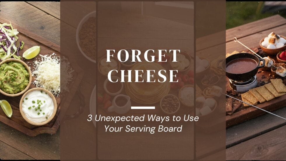 Forget Cheese: 3 Unexpected Ways to Use Your Serving Board