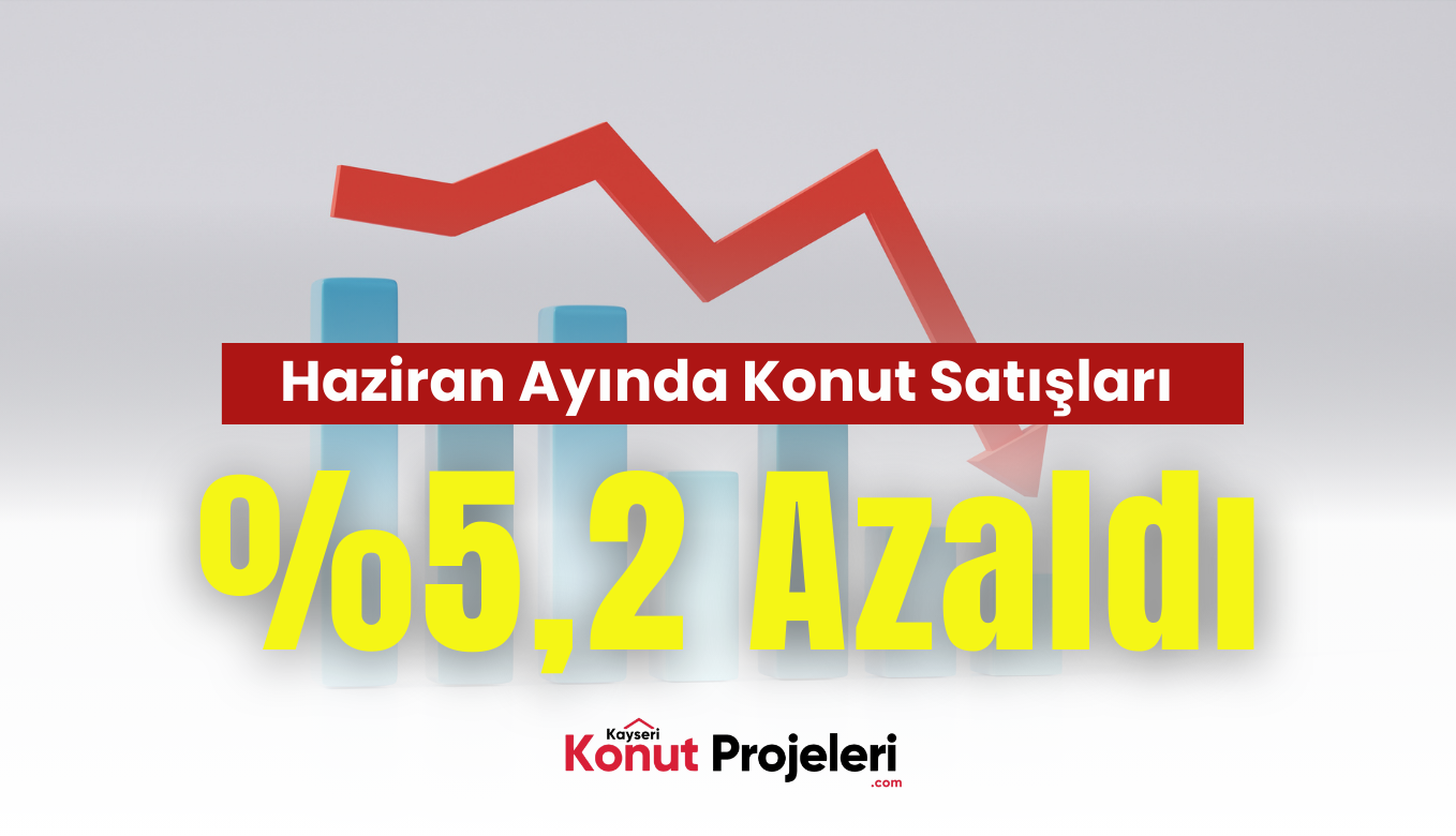 Haziran Ayında Konut Satışları %5,2 Azaldı