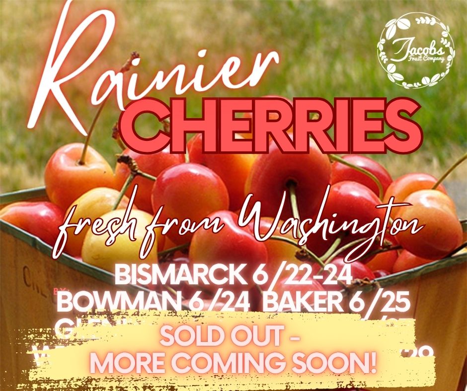 Rainier cherries: Dickinson 6/16-19, Bismarck 6/20-22