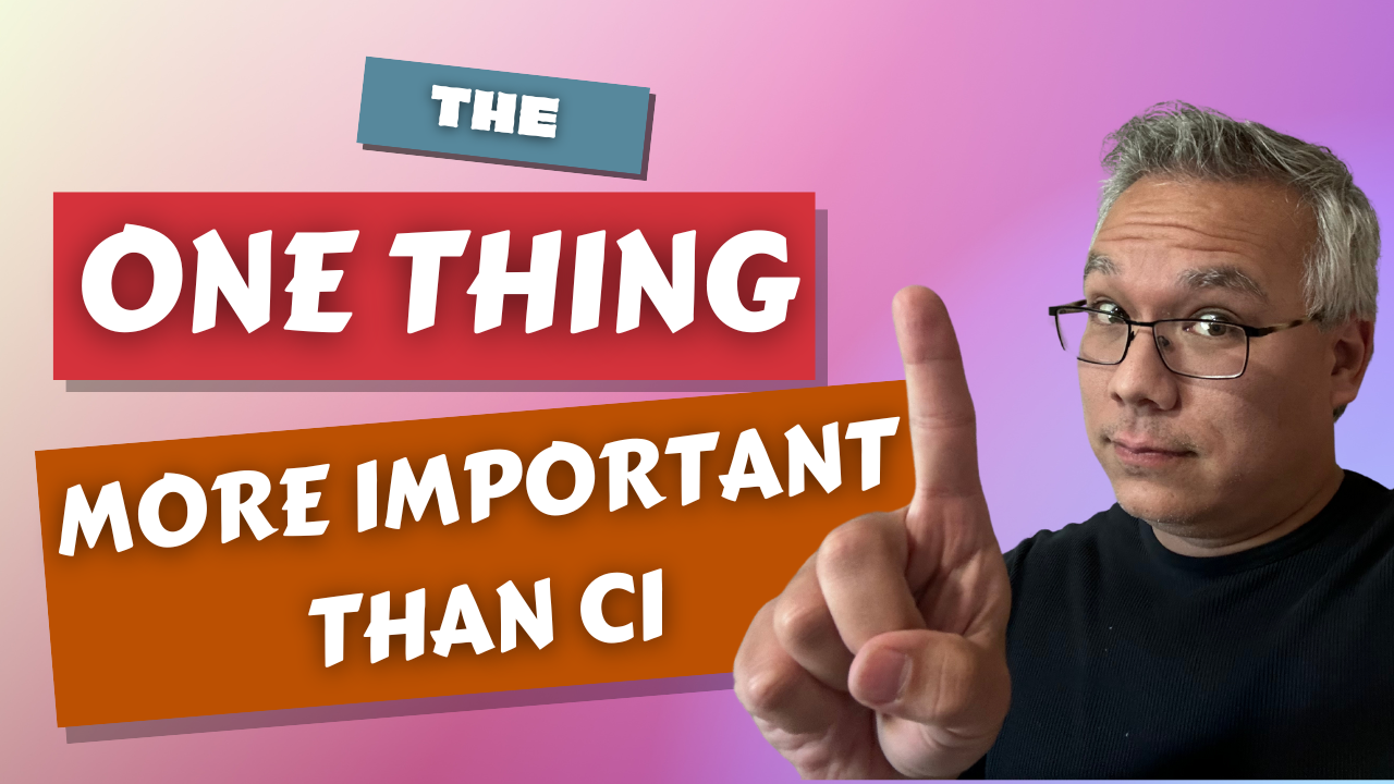 The One Thing MORE Important Than CI