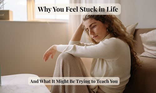Why You Feel Stuck in Life (And What It Might Be Trying to Teach You)