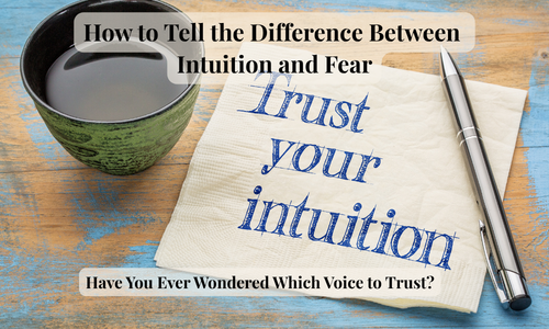 How to Tell the Difference Between Intuition and Fear