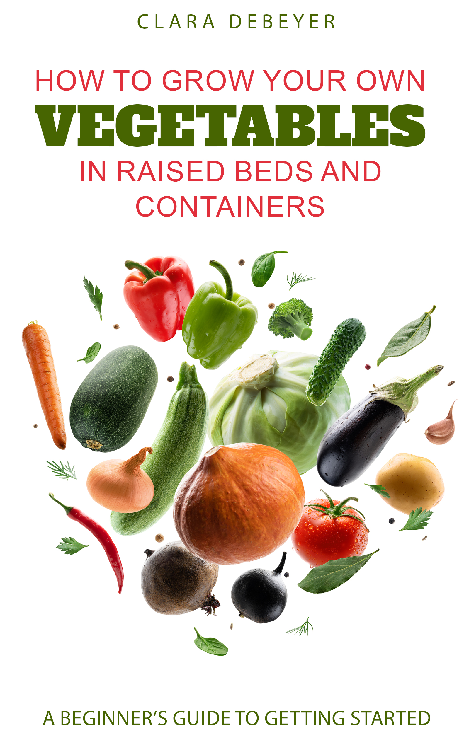 Book Cover for How to Grow your own Vegetables in raised Beds and Containers A Beginner's Guide to Getting Started